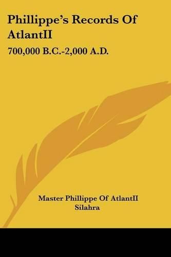 Cover image for Phillippe's Records of Atlantii: 700,000 B.C.-2,000 A.D.