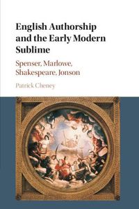 Cover image for English Authorship and the Early Modern Sublime: Spenser, Marlowe, Shakespeare, Jonson