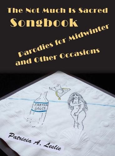 Cover image for The Not Much Is Sacred Songbook: Parodies for Midwinter and Other Occasions