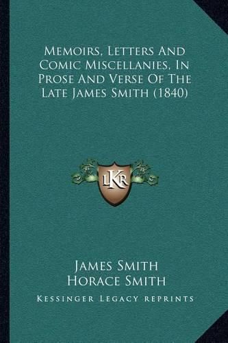 Memoirs, Letters and Comic Miscellanies, in Prose and Verse of the Late James Smith (1840)