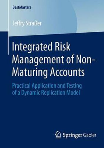 Cover image for Integrated Risk Management of Non-Maturing Accounts: Practical Application and Testing of a Dynamic Replication Model