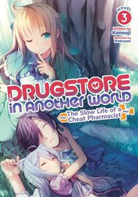 Cover image for Drugstore in Another World: The Slow Life of a Cheat Pharmacist (Light Novel) Vol. 3