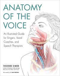 Cover image for Anatomy of the Voice: An Illustrated Guide for Singers, Vocal Coaches, and Speech Therapists