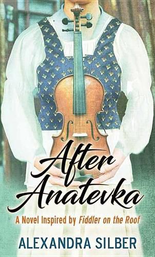 After Anatevka: A Novel Inspired by Fiddler on the Roof