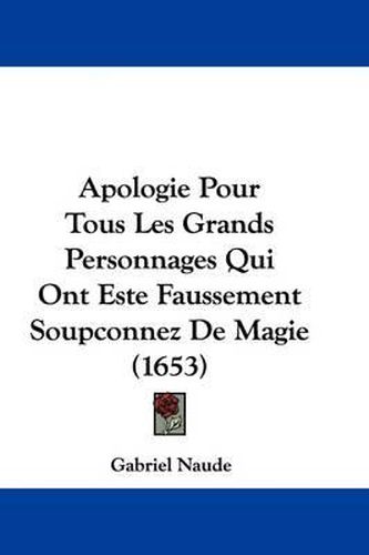 Apologie Pour Tous Les Grands Personnages Qui Ont Este Faussement Soupconnez de Magie (1653)