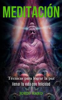 Cover image for Meditacion: Tecnicas para lograr la paz (Iienar tu vida con felicidad)