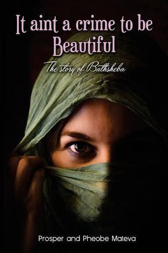 Cover image for It aint a crime to be beautiful: The story of Bathsheba