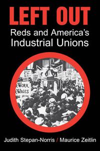 Cover image for Left Out: Reds and America's Industrial Unions