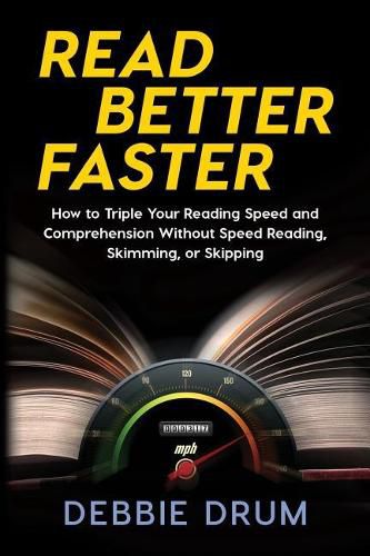 Cover image for Read Better Faster: How to Triple Your Reading Speed and Comprehension Without Speed Reading, Skimming, or Skipping