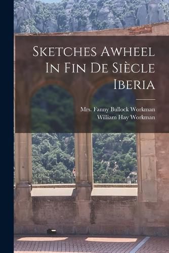 Cover image for Sketches Awheel In Fin De Siecle Iberia