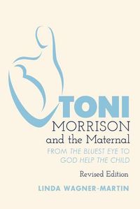 Cover image for Toni Morrison and the Maternal: From  The Bluest Eye  to  God Help the Child , Revised Edition