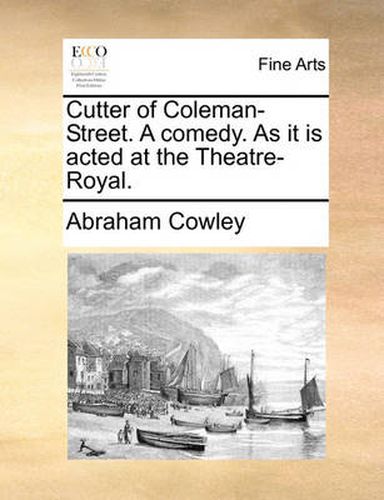 Cover image for Cutter of Coleman-Street. a Comedy. as It Is Acted at the Theatre-Royal.