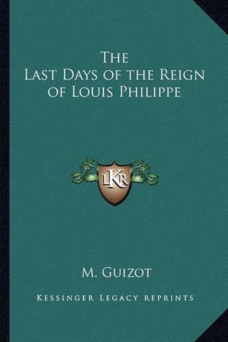 Cover image for The Last Days of the Reign of Louis Philippe