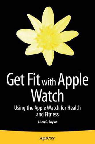 Get Fit with Apple Watch: Using the Apple Watch for Health and Fitness