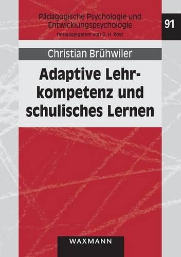 Cover image for Adaptive Lehrkompetenz und schulisches Lernen: Effekte handlungssteuernder Kognitionen von Lehrpersonen auf Unterrichtsprozesse und Lernergebnisse der Schulerinnen und Schuler