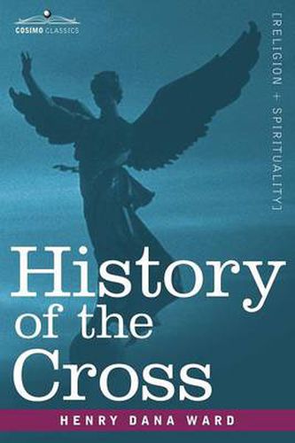 Cover image for History of the Cross: The Pagan Origin and Idolatrous Adoption and Worship of the Image