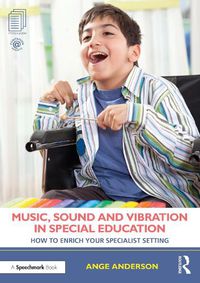 Cover image for Music, Sound and Vibration in Special Education: How to Enrich Your Specialist Setting