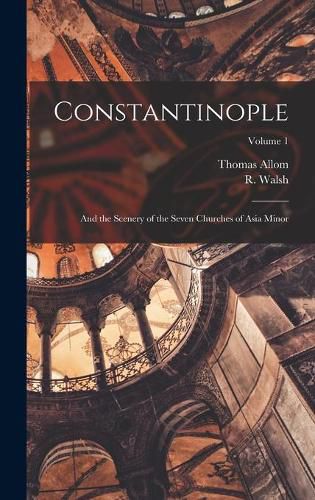 Constantinople: and the Scenery of the Seven Churches of Asia Minor; Volume 1