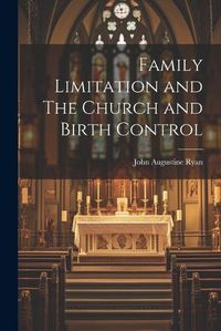 Cover image for Family Limitation and The Church and Birth Control