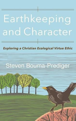 Cover image for Earthkeeping and Character: Exploring a Christian Ecological Virtue Ethic