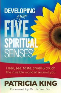 Cover image for Developing Your Five Spiritual Senses: See, Hear, Smell, Taste & Feel the Invisible World Around You