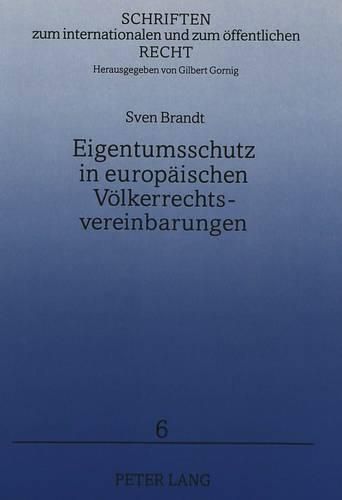 Cover image for Eigentumsschutz in Europaeischen Voelkerrechtsvereinbarungen: Emrk, Europaeisches Gemeinschaftsrecht, Ksze-. Unter Beruecksichtigung Der Historischen Entwicklung