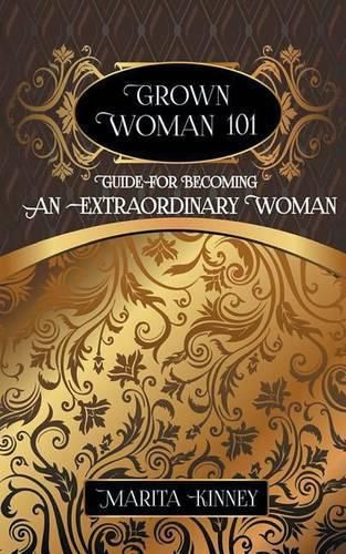 Cover image for Grown Woman 101: Guide for Becoming an Extraordinary Woman