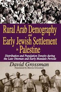 Cover image for Rural Arab Demography and Early Jewish Settlement in Palestine: Distribution and Population Density During the Late Ottoman and Early Mandate Periods