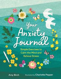 Cover image for Your Anxiety Journal: Simple Exercises to Calm the Mind and Relieve Stress