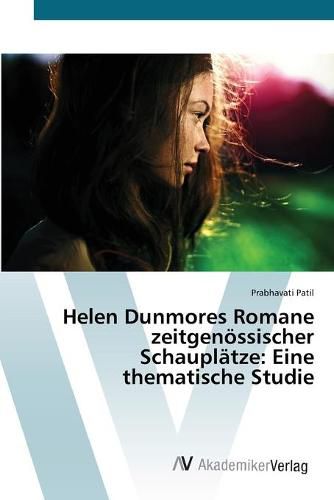 Helen Dunmores Romane zeitgenoessischer Schauplatze: Eine thematische Studie