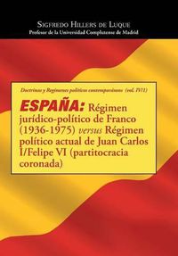 Cover image for Espana: Regimen juridico-politico de Franco (1936-1975) versus Regimen politico actual de Juan Carlos I/Felipe VI (partitocracia coronada)