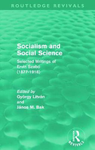 Cover image for Socialism and Social Science (Routledge Revivals): Selected Writings of Ervin Szabo (1877-1918)