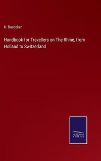 Cover image for Handbook for Travellers on The Rhine, from Holland to Switzerland