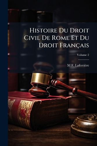 Cover image for Histoire Du Droit Civil de Rome Et Du Droit Franais, Volume 2