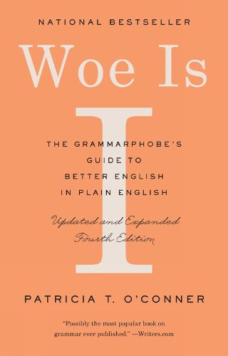Woe Is I: The Grammarphobe's Guide to Better English in Plain English