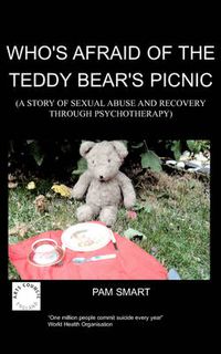 Cover image for Who's Afraid of the Teddy Bear's Picnic?: A Story of Sexual Abuse and Recovery Through Psychotherapy