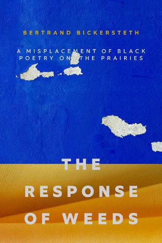 Cover image for The Response of Weeds: A Misplacement of Black Poetry on the Prairies