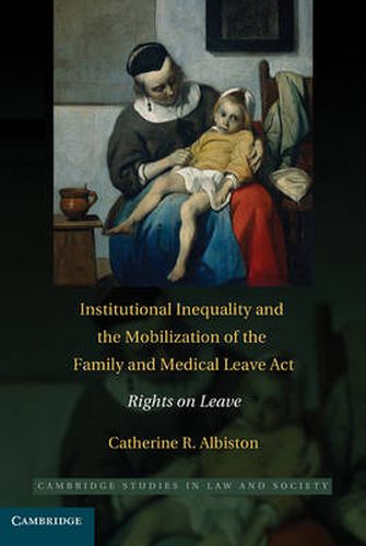 Cover image for Institutional Inequality and the Mobilization of the Family and Medical Leave Act: Rights on Leave