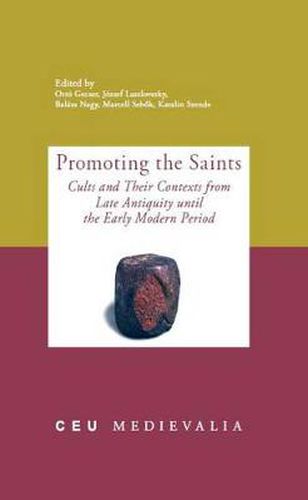 Cover image for Promoting the Saints: Cults and Their Contexts from Late Antiquity Until the Early Modern Period