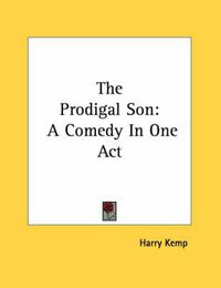 Cover image for The Prodigal Son: A Comedy in One Act