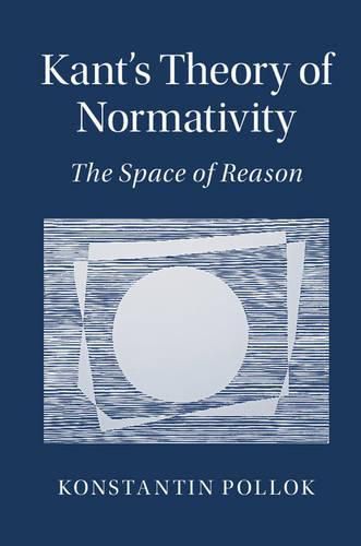 Cover image for Kant's Theory of Normativity: Exploring the Space of Reason