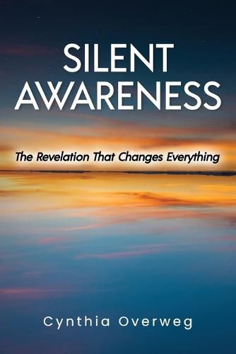 Cover image for Silent Awareness: The Revelation That Changes Everything