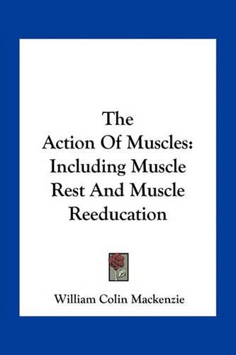 Cover image for The Action of Muscles: Including Muscle Rest and Muscle Reeducation