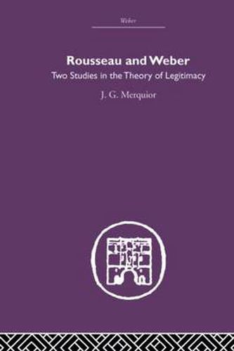 Cover image for Rousseau and Weber: Two Studies in the Theory of Legitimacy