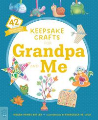 Cover image for Keepsake Crafts for Grandpa and Me: 42 Activities Plus Cardstock & Stickers!