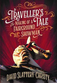 Cover image for Traveller's Tale: The Making Of A fairground Showman