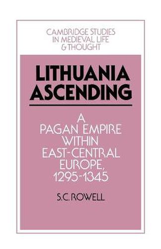 Cover image for Lithuania Ascending: A Pagan Empire within East-Central Europe, 1295-1345