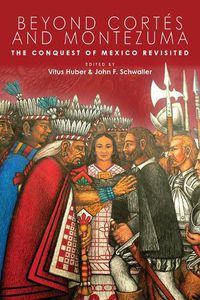 Cover image for Beyond Cortes and Montezuma