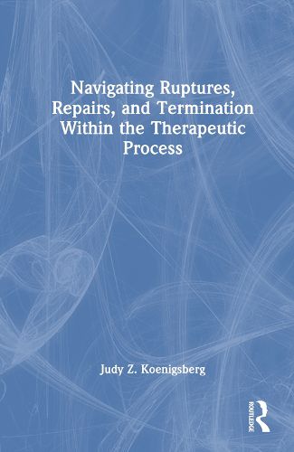 Cover image for Navigating Ruptures, Repairs, and Termination Within the Therapeutic Process