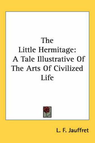 Cover image for The Little Hermitage: A Tale Illustrative of the Arts of Civilized Life